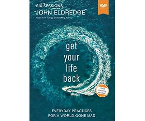 Get Your Life Back Video Study: Everyday Practices for a World Gone Mad