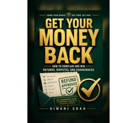 Get Your Money Back: How to Complain and Win Refunds