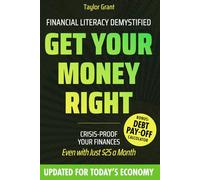 Get Your Money Right | Financial Literacy Demystified: Crisis-Proof Your Finances with a Clear Roadmap to Shrink Debt, Build Savings & Invest for Lasting Security-Even with Just $25 a Month