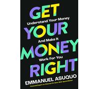 Get Your Money Right : Understand Your Money and Make it Work for You