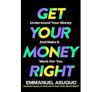 Get Your Money Right: Understand Your Money and Make it Work for You