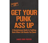 GET YOUR PUNK ASS UP: A Revolutionary Guide to Fighting Back When Life Knocks You Down