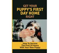 Get Your Puppy's First Day Home Right: How To Survive The First 24 Hours With Your New Puppy