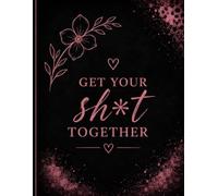 Get Your Sh*t Together!
