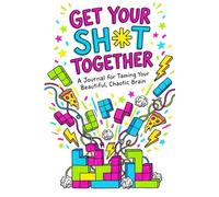 Get Your Sh*t Together: An Interactive Journal for ADHD, Procrastination, and Clearing Mental Clutter | The No-Bullsh*t Guide to Organizing Your Beautiful, Chaotic Brain