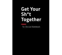 Get Your Sh*t Together: Daily planner - To Do List Notepad for Home Office and School with Checklist Paper Pattern for Men Moms and Kids - This ... Time (110 Pages, with Cheklist Pattern Pape