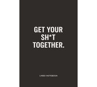 Get Your Sh*t Together Notebook ( Black Edition): 6” x 9” • College Ruled • 100 Pages (200 Writable Pages) • Notes • Plans • Lists
