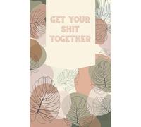 Get Your Sh*t Together | Notebook | Journal | Lined Pages: Inspirational Notebook
