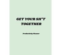 Get Your Sh*t Together: Productivity Planner