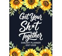 Get Your Sh*t Together Sweary Planner 2027-2028: Funny Monthly Organizer and Calendar with Swear Word, Inspirational Cuss Words, Budget Tracker Edition for Tired Ass Women