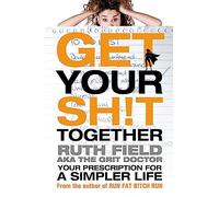 Get Your Sh!t Together: Your Prescription for a Simpler Life
