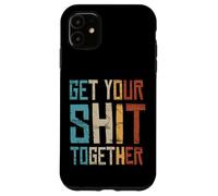Get Your Shit Together Anti-War Political Statement Case for iPhone 11