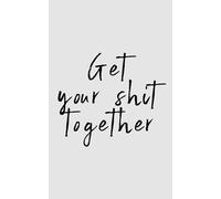 GET YOUR SHIT TOGETHER: Composition Notebook, Blank Lined Ruled Book with Personalized Name | Birthday gift for Girlfriend, Mom, Sister, Daughter.