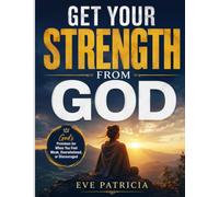 GET YOUR STRENGTH FROM GOD: God's Promises for When You Feel Weak, Overwhelmed, or Discouraged