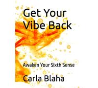 Get Your Vibe Back: Awaken Your Sixth Sense
