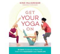 Get Your Yoga On: 30 Days to Build a Practice That Fits Your Body and Your Life
