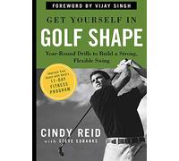 Get Yourself in Golf Shape: Year-Round Drills to Build a Strong, Flexible Swing