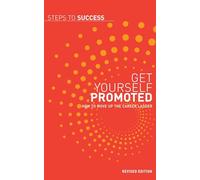 Get Yourself Promoted: How to Move Up the Career Ladder (Steps to Success)