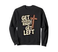 Get Yourself Right or Get Left/Christian Rapture Sweatshirt