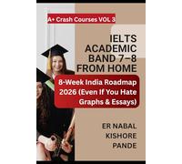 GETA Course 1: IELTS Academic (2026 Edition): - 30-Day Program to Band 7+ (No Coaching Needed) (A+ Crash Course: Score Fast, Pass Now)
