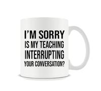 Getagift I'm Sorry is My Teaching Interrupting Your Conversation?, 11oz Coffee, Tea Mug.