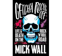 Getcha Rocks Off: Sex & Excess. Bust-Ups & Binges. Life & Death on the Rock 'N' Roll Road