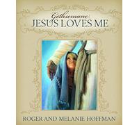 Gethsemane: Jesus Loves Me; A Remembrance of the Atonement for LDS Families