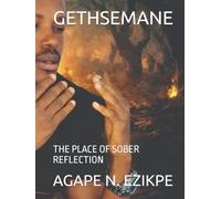 GETHSEMANE: THE PLACE OF SOBER REFLECTION