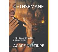 GETHSEMANE: THE PLACE OF SOBER REFLECTION