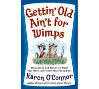 Gettin' Old Ain't for Wimps: Inspirations and Stories to Warm Your Heart and Tickle Your Funny Bone
