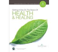 Getting A Grip on the Basics of Health & Healing: 8 Sessions (The Basics With Beth Bible Study Series)
