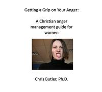 Getting a Grip on Your Anger:: A Christian anger management guide for women