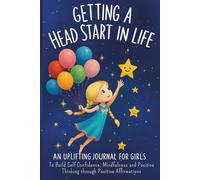 Getting A Head Start In Life Positive Affirmation Journal for Girls: To Build Self Confidence, Mindfulness, and Positive Thinking