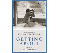 Getting About: Travel Writings of William F. Buckley Jr.