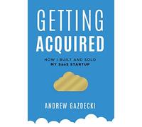 Getting Acquired: How I Built and Sold My SaaS Startup