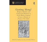 Getting Along?: Religious Identities and Confessional Relations in Early Modern England - Essays in Honour of Professor W.J. Sheils