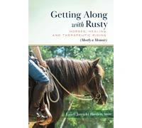 Getting Along with Rusty: Horses, Healing, and Therapeutic Riding (Mostly a Memoir)