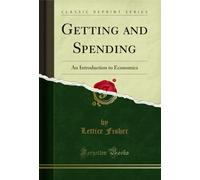 Getting and Spending: An Introduction to Economics (Classic Reprint)