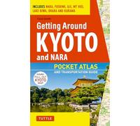 Getting Around Kyoto and Nara: A Pocket Atlas and Transportation Guide: Pocket Atlas and Transportation Guide; Includes Nara, Fushimi, Uji, Mt Hiei, Lake Biwa, Ohara and Kurama