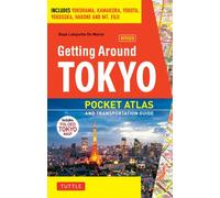 Getting Around Tokyo Pocket Atlas and Transportation Guide: Includes Yokohama, Kamakura, Yokota, Yokosuka, Hakone and MT Fuji