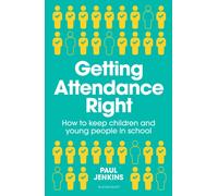 Getting Attendance Right : How to keep children and young people in school