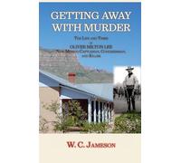Getting Away with Murder, The Life and Times of Oliver Milton Lee: New Mexico Cattleman, Congressman, and Killer (Hardcover)