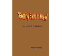 "Getting Back To Happy".....a journey to purpose