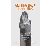 Getting Back Together: How To Reconcile With Your Partner - And Make It Last