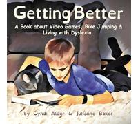 Getting Better: A Book About Video Games, Bike Jumping & Living with Dyslexia