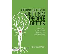 Getting Better at Getting People Better: Creating Successful Therapeutic Relationships