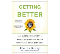 Getting Better: Why Global Development Is Succeeding--And How We Can Improve the World Even More