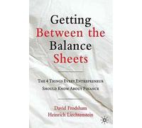Getting Between the Balance Sheets : The Four Things Every Entrepreneur Should Know About Finance