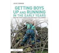 Getting Boys Up and Running in the Early Years: Creating stimulating places and spaces for learning