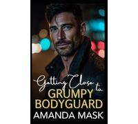 Getting Close to Grumpy Bodyguard: An Enemies to Lovers Amnesia Romance
